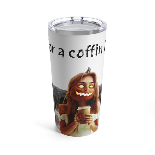 20oz Tumbler - Funny Halloween Monster Quote Design.